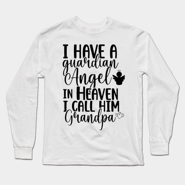 I have a guardian Angel in Heaven, I call him Grandpa Long Sleeve T-Shirt by Digital-Zoo